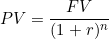 small PV = rac{FV}{(1+r)^n}