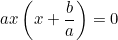 \small ax\left (x+\frac{b}{a} \right )=0
