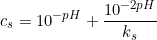 \small c_s=10^{-pH}+\frac{10^{-2pH}}{k_s}