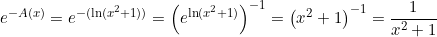 \small e^{-A(x)}=e^{-(\ln(x^2+1))}=\left(e^{\ln(x^2+1)} \right )^{-1}=\left ( x^2+1 \right )^{-1}=\frac{1}{x^2+1}