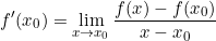\small f'(x_{0}) = \lim_{x\rightarrow x_{0}} \frac{f(x) - f(x_{0})}{x - x_{0}}