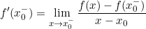 \small f'(x_{0}^{-}) = \lim_{x\rightarrow x_{0}^{-}}\frac{f(x) - f(x_{0}^{-})}{x - x_{0}}