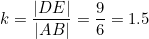 \small k = \frac{|DE|}{|AB|} =\frac{9 }{6} = 1.5