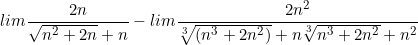 \small lim \frac{2n}{\sqrt{n^{2} +2n} + n} - lim\frac{2n^{2}}{\sqrt[3]{(n^{3} + 2n^{2})} + n\sqrt[3]{n^{3} + 2n^{2}} + n^{2}}