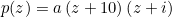 \small p(z)=a\left (z+10 \right )\left (z+i \right )