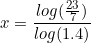 \small x = \frac{log(\frac{23}{7})}{log(1.4)}