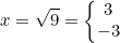 \small x = \sqrt{9} = \left\{\begin{matrix} 3\\ -3 \end{matrix}\right.