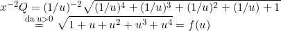 \small x^{-2}Q=(1/u)^{-2}\sqrt{(1/u)^4+(1/u)^3+(1/u)^2+(1/u)+1}\\ \text{ }\hspace{1.2cm}\overset{\text{da }u>0}{=}\sqrt{1+u+u^2+u^3+u^4}=f(u)