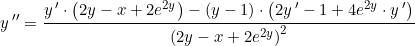 \small y{\, }''=\frac{y{\, }'\cdot \left (2y-x+2e^{2y} \right )-(y-1)\cdot \left ( 2y{\, }' -1+4e^{2y}\cdot y{\, }'\right )}{\left (2y-x+2e^{2y}\right )^2}
