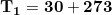 \small \small \mathbf{T_{1}=30+273}