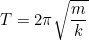 gif.latex?\small&space;T=2\pi&space;\sqrt{\frac{m}{k}}