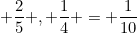 small frac{2}{5} , frac{1}{4} = frac{1}{10}