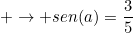 small ightarrow sen(a)=frac{3}{5}