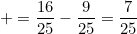 small =frac{16}{25}-frac{9}{25}=frac{7}{25}