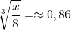 \sqrt[3]{\frac{x}{8}}=\approx 0,86