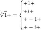 sqrt[4]{1} =egin{cases} 1 \ i \ -1 \ -i end{cases}