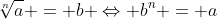 sqrt[n]{a} = b Leftrightarrow b^{n} = a