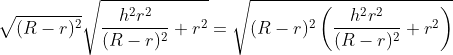 \sqrt{(R-r)^2}\sqrt{\frac{h^2r^2}{(R-r)^2} +r^2}=\sqrt{(R-r)^2\left ( \frac{h^2r^2}{(R-r)^2} +r^2\right )}