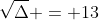 sqrt{Delta} = 13