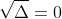 sqrt{Delta}=0