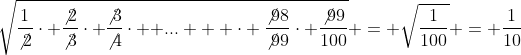 sqrt{frac{1}{
ot{2}}cdot frac{
ot{2}}{
ot{3}}cdot frac{
ot{3}}{
ot{4}}cdot 	ext{ }... 	ext{ } cdot frac{
ot{98}}{
ot{99}}cdot frac{
ot{99}}{100}} = sqrt{frac{1}{100}} = frac{1}{10}