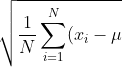 \sigma = \sqrt{\frac{1}{N}\sum_{i=1}^{N}(x_{i}-\mu )^{2}}