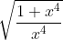 \sqrt{\frac{1+x^4}{x^4}}
