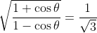 \dpi{120} \fn_cm \sqrt{\frac{1+\cos\theta}{1-\cos\theta}}=\frac{1}{\sqrt3}