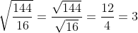 \sqrt{\frac{144}{16}}=\frac{\sqrt{144}}{\sqrt{16}}=\frac{12}{4}=3