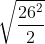 \sqrt{\frac{26^{2}}{2}}