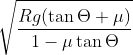 \sqrt{\frac{Rg(\tan\Theta +\mu )}{1-\mu \tan\Theta }}