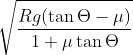\sqrt{\frac{Rg(\tan\Theta -\mu )}{1+\mu \tan\Theta }}