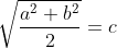 sqrt{frac{a^{2}+b^{2}}{2}}=c