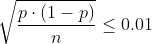 \sqrt{\frac{p\cdot (1-p)}{n}}\leq 0.01