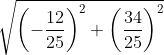 \sqrt{\left ( -\frac{12}{25} \right )^2 + \left ( \frac{34}{25} \right )^2 }