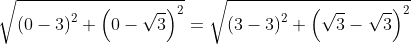 sqrt{left(0-3
ight)^2+left(0-sqrt{3}
ight)^2}=sqrt{left(3-3
ight)^2+left(sqrt{3}-sqrt{3}
ight)^2}