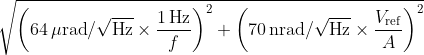 \sqrt{\left(64\,\mu\mathrm{rad}/\sqrt{\mathrm{Hz}}\times\frac{1\,\mathrm{Hz}}{f}\right)^2+\left(70\,\mathrm{nrad}/\sqrt{\mathrm{Hz}}\times\frac{V_\mathrm{ref}}{A}\right)^2}