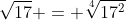 sqrt{17} = sqrt[4]{17^2}