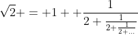 Formel: \sqrt{2} = 1+ \frac{1}{2+\frac{1}{2+\frac{1}{2+...}}}