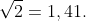 sqrt{2}=1,41.