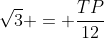 sqrt{3} = frac{TP}{12}
