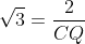 sqrt{3}=frac{2}{CQ}