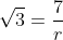 sqrt{3}=frac{7}{r}