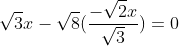 \sqrt{3}x-\sqrt{8}(\frac{-\sqrt{2}x}{\sqrt{3}})=0