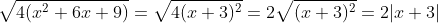 sqrt{4(x^2+6x+9)}=sqrt{4(x+3)^2}=2sqrt{(x+3)^2}=2|x+3|