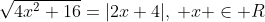 sqrt{4x^{2}+16}=|2x+4|,: x in R
