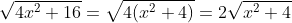 sqrt{4x^2+16}=sqrt{4(x^2+4)}=2sqrt{x^2+4}