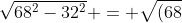 sqrt{68^2-32^2} = sqrt{(68+32)(68-32)} =