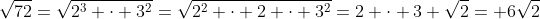 sqrt{72}=sqrt{2^3 cdot 3^2}=sqrt{2^2 cdot 2 cdot 3^2}=2 cdot 3 sqrt{2}= 6sqrt{2}