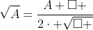 sqrt{A}=frac{A+square }{2cdot sqrt{square }}